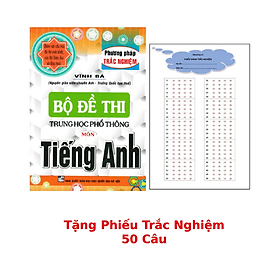 Bộ Đề Thi THPT Quốc Gia Môn Tiếng Anh (Phương Pháp Trắc Nghiệm) + Tặng Phiếu Trắc Nghiệm 50 Câu_HA - An Thi