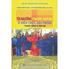 Tín Ngưỡng Thành Hoàng Ở Kiến Thuỵ, Hải Phòng - Truyền Thống Và Hiện Đại (Sách chuyên khảo) - Hoàng Văn Chung, Vũ Thanh Bằng (Đồng chủ biên) - Vu Đồng