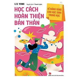 Kĩ Năng Vàng Cho Học Sinh Trung Học: Học Cách Hoàn Thiện Bản Thân – Học Kĩ Năng Nói – Học Kĩ Năng Để Thành Công - Học Cách Trưởng Thành - Học Cách Sống Tự Lập - Học Cách Quản Lý Cuộc Sống (Quyển lẻ tùy chọn) - Thanh Hoa