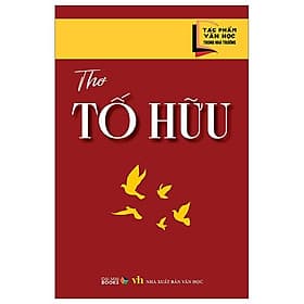 Tác Phẩm Văn Học Trong Nhà Trường - Thơ Tố Hữu - 