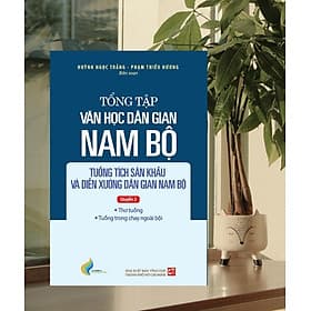 Sách Tập IV - Quyền 2: Tổng tập văn học dân gian Nam Bộ - tuồng tích sân khấu và diễn xướng dân gian Nam Bộ - TH260 - Nhã Nam