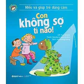 Sách Hiểu Về Cảm Xúc Và Hành Vi Của Trẻ - Con Không Sợ Tí Nào! (Hiểu Và Giúp Trẻ Dũng Cảm) - HAN
