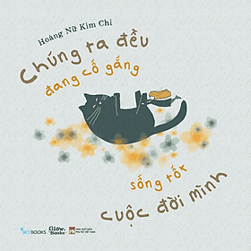 Sách Chúng Ta Đều Đang Cố Gắng Sống Tốt Cuộc Đời Mình - Minh