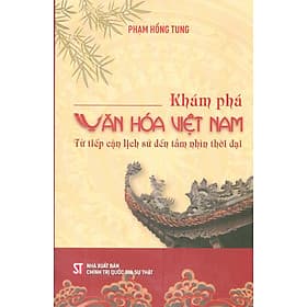 Khám Phá Văn Hoá Việt Nam - Từ Tiếp Cận Lịch Sử Đến Tầm Nhìn Thời Đại