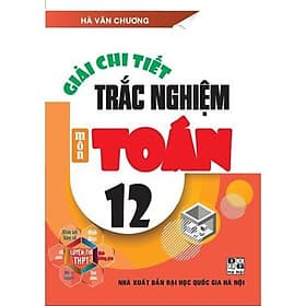 Giải Chi Tiết Trắc Nghiệm Môn Toán Lớp 12 - Luyện Thi THPT - Hồng Ân - An Thi