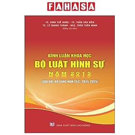 Bình Luận Khoa Học Bộ Luật Hình Sự Năm 2015 (Sửa Đổi, Bổ Sung Năm 2017, 2024, 2025) - NS Lao Động