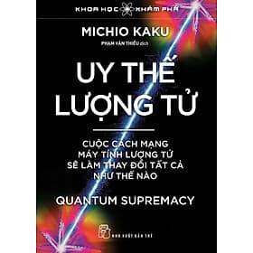 Sách Uy thế lượng tử. Cuộc cách mạng máy tính lượng tử sẽ làm thay đổi tất cả như thế nào