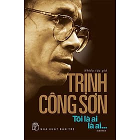 Trịnh Công Sơn - Tôi Là Ai, Là Ai - Nhà xuất bản Larousse