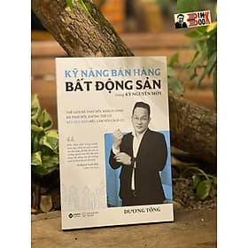 KỸ NĂNG BÁN HÀNG BẤT ĐỘNG SẢN TRONG KỶ NGUYÊN MỚI - Dương Tống – Alpha Books – NXB Thế Giới - NG.UYÊN