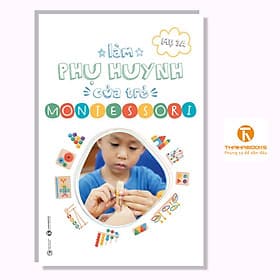 Làm phụ huynh của trẻ Montessori - Thái Hà Books - Lâm Hà