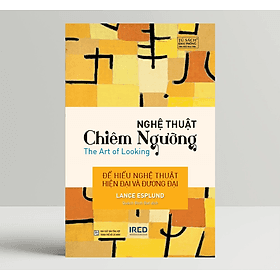Nghệ Thuật Chiêm Ngưỡng (The Art of Looking) - Lance Esplund - IRED Books