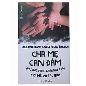 Sách Nuôi Dạy Con - Cha Mẹ Can Đảm - Phương Pháp Nuôi Dạy Con Mới Mẻ Và Táo Bạo - Xuất Bản 10/2018 - Phương Hà