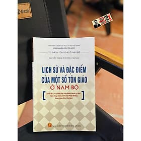 LỊCH SỬ VÀ ĐẶC ĐIỂM CỦA MỘT SỐ TÔN GIÁO NAM BỘ – NXB KHXH - 