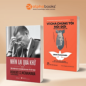Combo Vì Cha Chúng Tôi Nói Dối - Because Our Father Lied (Craig McNamara) + Nhìn Lại Quá Khứ - Tấn Thảm Kịch và Những Bài Học Về Việt Nam - Hồi Ký Robert S.McNamara - Robert Plomin
