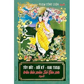 Tùy Bút - Hồi Ký - Giai Thoại Trên Báo Xuân Sài Gòn Xưa (Tập 2) - Nhà xuất bản Larousse