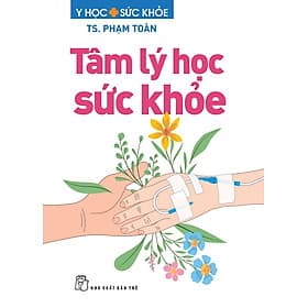TÂM LÝ HỌC SỨC KHỎE – TS. Phạm Toàn – NXB Trẻ - TS Barbara De Angelis