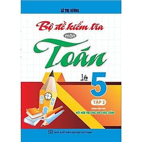 Bộ Đề Kiểm Tra Môn Toán Lớp 5 - Tập 2 - Dùng Kèm SGK Kết Nối Tri Thức Với Cuộc Sống - Hồng Ân - An