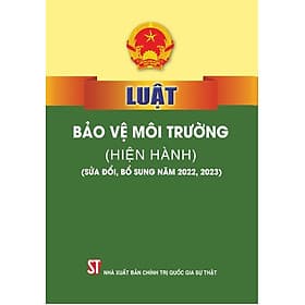 Luật Bảo vệ môi trường (hiện hành) (sửa đổi, bổ sung năm 2022, 2023) - Quốc Nam