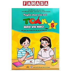 Tuyển Chọn Các Bài Toán Hay Và Khó Lớp 5 (Theo Chương Trình GDPT Mới) - Nguyễn Đức Tấn
