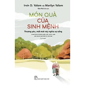 Món quà của sinh mệnh: Thương yêu, mất mát và ý nghĩa sự sống (Tự truyện) - Marilyn Yalom