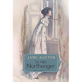 Tu viện Northanger (Northanger Abbey) - Jane Austen - Rainbow Books - Văn