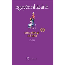 Sách Văn Học Kinh Điển Nguyễn Nhật Ánh: Còn Chút Gì Để Nhớ - An