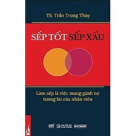 Sếp Tốt, Sếp Xấu - Làm Sếp Là Việc Mang Gánh Nợ Tương Lai Của Nhân Viên - Tương Lâm