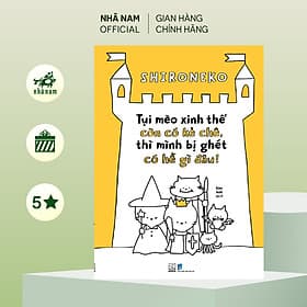 Tụi mèo xinh thế còn có kẻ chê, thì mình bị ghét có hề gì đâu! (Shironeko) (Nhã Nam Official) - 