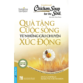Sách Chicken Soup For The Soul: Quà Tặng Cuộc Sống Từ Những Câu Chuyện Xúc Động - 