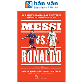 Sự Đối Đầu Của Hai Cầu Thủ Vĩ Đại Và Kỷ Nguyên Tái Tạo Bóng Đá Thế Giới - Messi Vs. Ronaldo - NG.UYÊN