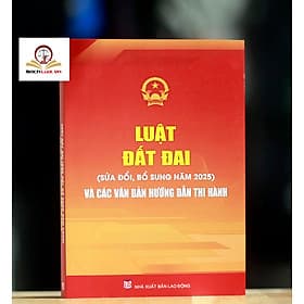 Luật Đất đai (sửa đổi, bổ sung năm 2025) và các văn bản hướng dẫn thi hành - Nhã Nam