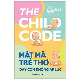 Mật Mã Trẻ Thơ - Dạy Con Không Áp Lực - Saigon Books