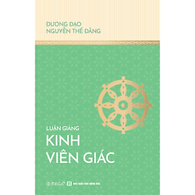 LUẬN GIẢNG KINH VIÊN GIÁC - NGUYỄN THẾ ĐĂNG - NXB HỒNG ĐỨC – OMEGA PLUS