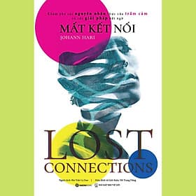 Mất Kết Nối (Lost Connections) - Tác giả Johann Hari - Bản Quyền - 
