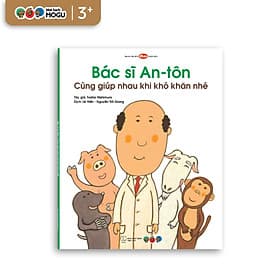 Truyện Ehon bé 3-4-5 tuổi - Bác sĩ Anton: Cùng giúp nhau khi khó khăn nhé - Công Sĩ
