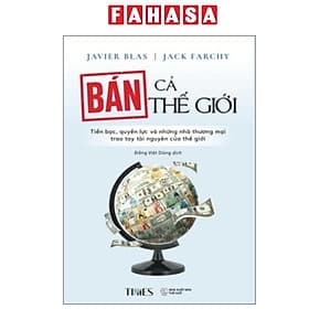Bán Cả Thế Giới - Tiền Bạc, Quyền Lực Và Những Nhà Thương Mại Trao Tay Tài Nguyên Của Thế Giới - Nguyên