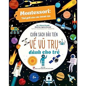 Montessori Thế Giới Của Các Thành Tựu - Cuốn Sách Đầu Tiên Về Vũ Trụ Dành Cho Trẻ - Vũ