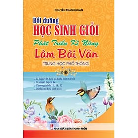 Bồi Dưỡng Học Sinh Giỏi Phát Triển Kĩ Năng Làm Bài Văn Trung Học Phổ Thông - Văn