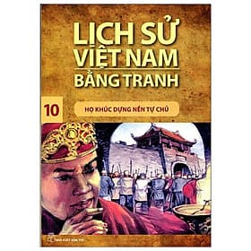 Sách Lịch Sử Việt Nam Bằng Tranh 10 - Họ Khúc Dựng Nền Tự Chủ - Khúc Khúc