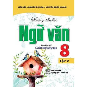 Hướng Dẫn Học Ngữ Văn Lớp 8 - Tập 2 - Dùng Kèm SGK Chân Trời Sáng Tạo - Hồng Ân - Chà