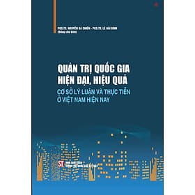 Quản trị quốc gia hiện đại, hiệu quả cơ sở lý luận và thực tiễn ở Việt Nam hiện nay - bản in 2024 (bìa cứng) - Lý Nam