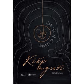 Kiếp Người - Vĩnh Cửu Và Vô Thường - Vũ Hoàng Long - AZ Việt Nam - Việt Thư