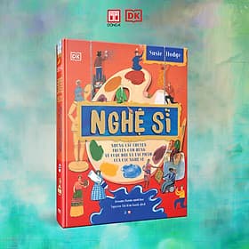 (Bìa cứng, in màu) NGHỆ SĨ - Những Câu Chuyện Truyền Cảm Hứng Về Cuộc Đời Và Tác Phẩm Của Các Nghệ Sĩ – Susie Hodge – Nguyễn Thị Kim Oanh dịch – Đông A – NXB Dân trí - Á Đông