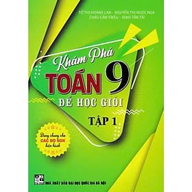Khám Phá Toán Lớp 9 Để Học Giỏi - Dùng Chung Cho Các Bộ SGK Hiện Hành - Hồng Ân - An