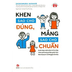 Khen Sao Cho Đúng, Mắng Sao Cho Chuẩn - Nuôi Dạy Một Đứa Trẻ Tự Lập Theo Phương Pháp Giáo Dục Montessori Và Reggio Emilia - Đồng Lập