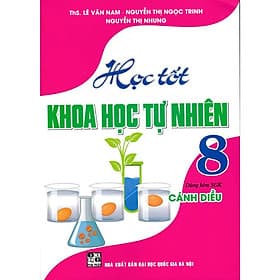 Học Tốt Khoa Học Tự Nhiên Lớp 8 - Dùng Kèm SGK Cánh Diều - Hồng Ân - An