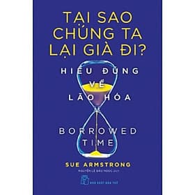 Tại Sao Chúng Ta Lại Gìa Đi? Hiểu Đúng Về Lão Hóa - Bản Quyền - Di Di
