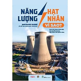 Sách Năng lượng hạt nhân – vì sao? - Tác giả Bertrand Barré - Nhà xuất bản Khoa học - Công nghệ - Truyền thông