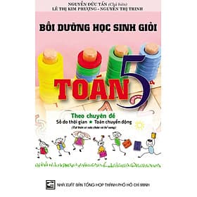 Bồi dưỡng học sinh giỏi toán 5 theo chuyên đề - Số đo thời gian, Toán chuyển động - Nguyễn Đức Tấn