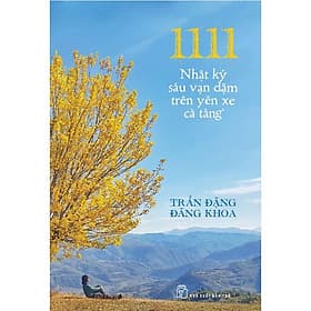 1111 - Nhật Ký Sáu Vạn Dặm Trên Yên Xe Cà Tàng - Trần Đặng Đăng Khoa - 